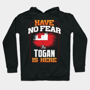 Togan Flag  Have No Fear The Togan Is Here - Gift for Togan From Tonga Hoodie